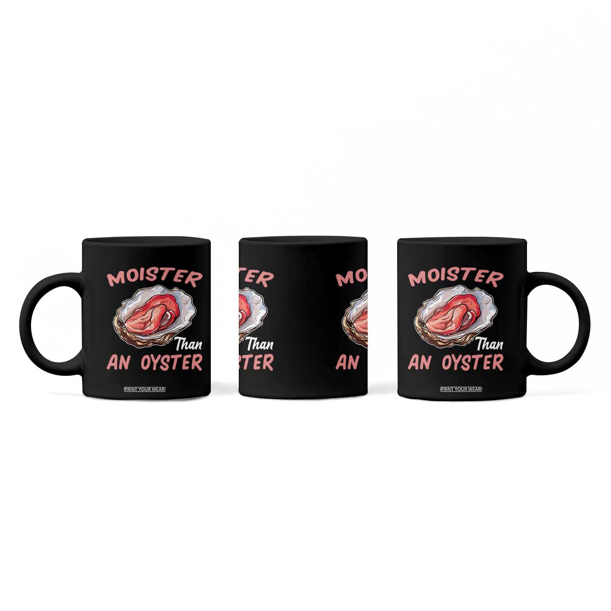 Moister Than An Oyster Funny Offensive Coffee Mug Inappropriate Adult Humor TS02 Print Your Wear