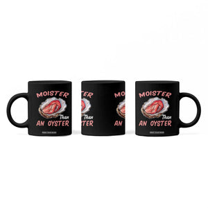 Moister Than An Oyster Funny Offensive Coffee Mug Inappropriate Adult Humor TS02 Print Your Wear