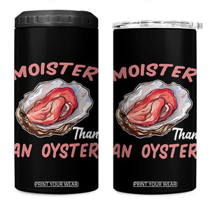 Moister Than An Oyster Funny Offensive 4 in 1 Can Cooler Tumbler Inappropriate Adult Humor TS02 One Size: 16 oz Black Print Your Wear
