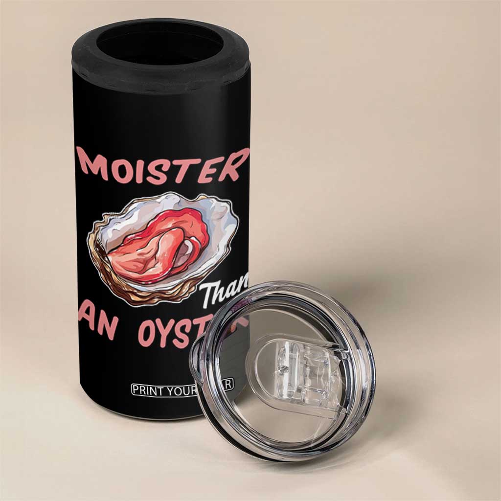 Moister Than An Oyster Funny Offensive 4 in 1 Can Cooler Tumbler Inappropriate Adult Humor TS02 Print Your Wear