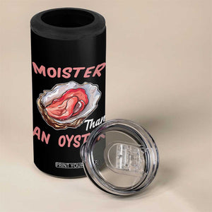 Moister Than An Oyster Funny Offensive 4 in 1 Can Cooler Tumbler Inappropriate Adult Humor TS02 Print Your Wear