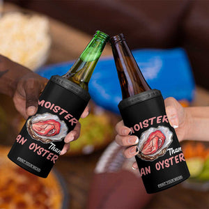 Moister Than An Oyster Funny Offensive 4 in 1 Can Cooler Tumbler Inappropriate Adult Humor TS02 Print Your Wear
