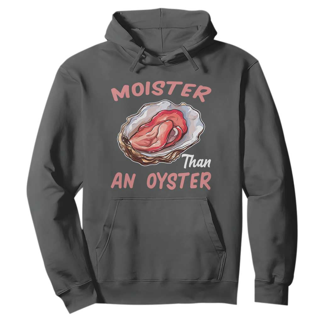 Moister Than An Oyster Funny Offensive Hoodie Inappropriate Adult Humor TS02 Dark Heather Print Your Wear