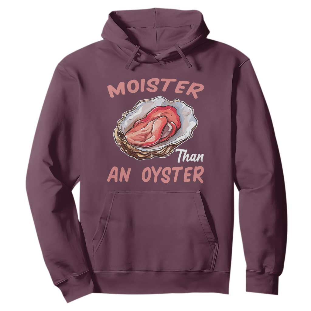 Moister Than An Oyster Funny Offensive Hoodie Inappropriate Adult Humor TS02 Maroon Print Your Wear