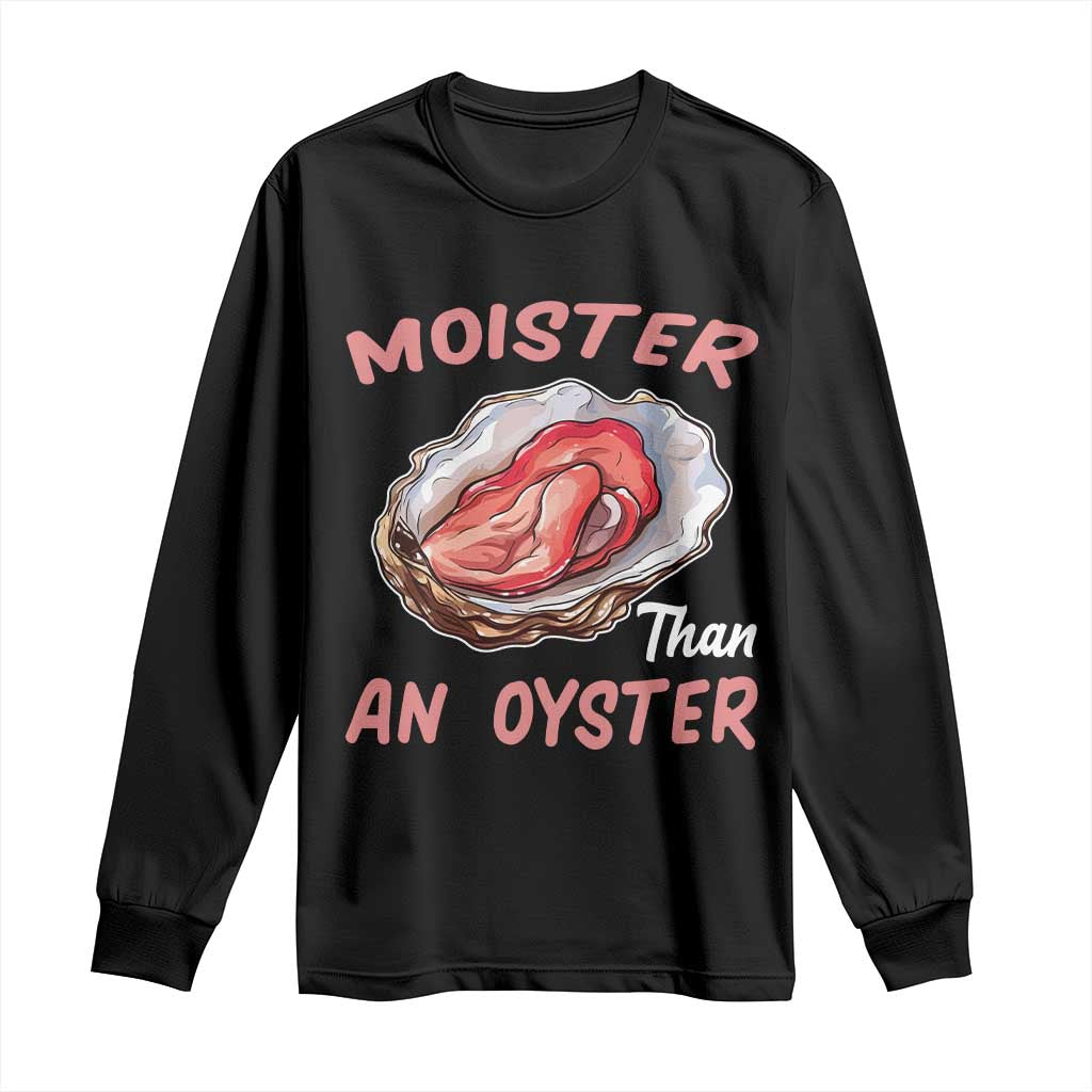 Moister Than An Oyster Funny Offensive Long Sleeve Shirt Inappropriate Adult Humor TS02 Black Print Your Wear