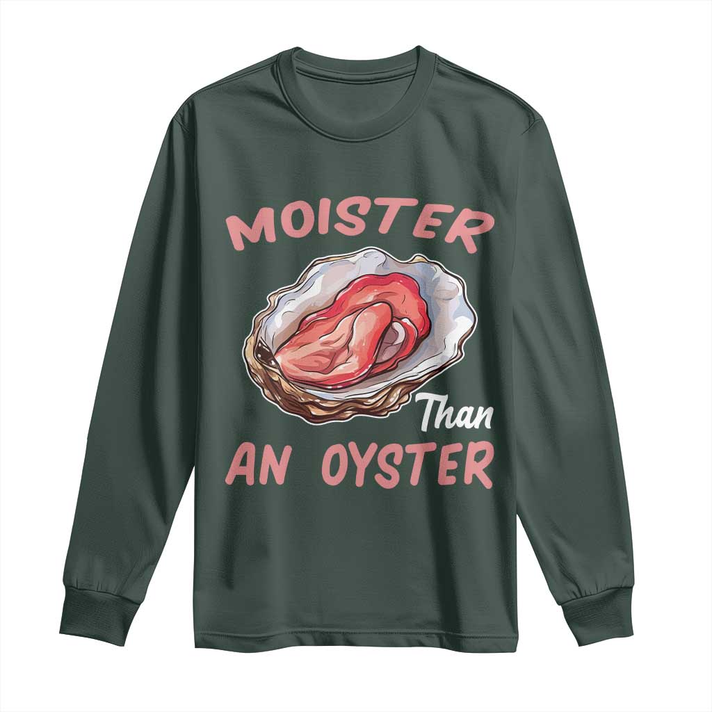 Moister Than An Oyster Funny Offensive Long Sleeve Shirt Inappropriate Adult Humor TS02 Dark Forest Green Print Your Wear