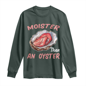 Moister Than An Oyster Funny Offensive Long Sleeve Shirt Inappropriate Adult Humor TS02 Dark Forest Green Print Your Wear