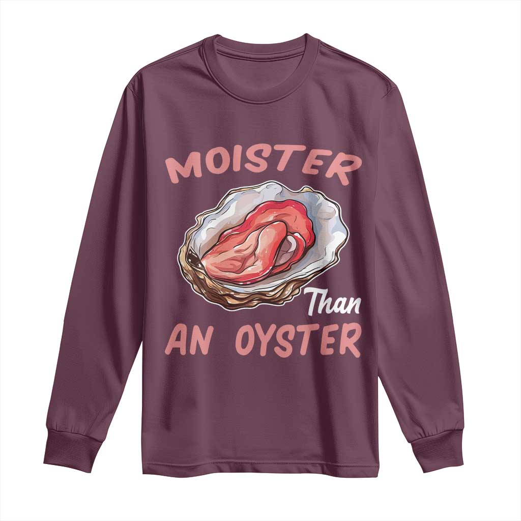 Moister Than An Oyster Funny Offensive Long Sleeve Shirt Inappropriate Adult Humor TS02 Maroon Print Your Wear