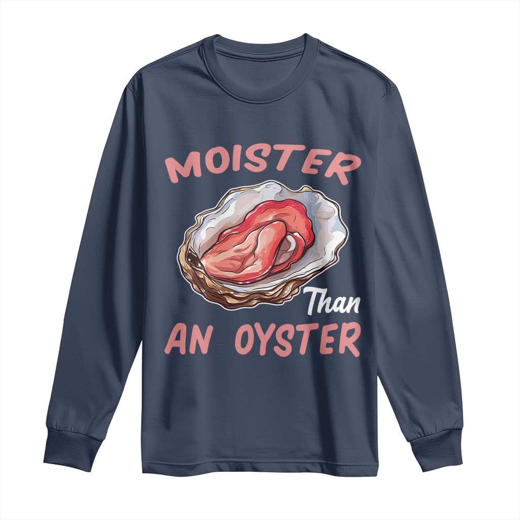 Moister Than An Oyster Funny Offensive Long Sleeve Shirt Inappropriate Adult Humor TS02 Navy Print Your Wear
