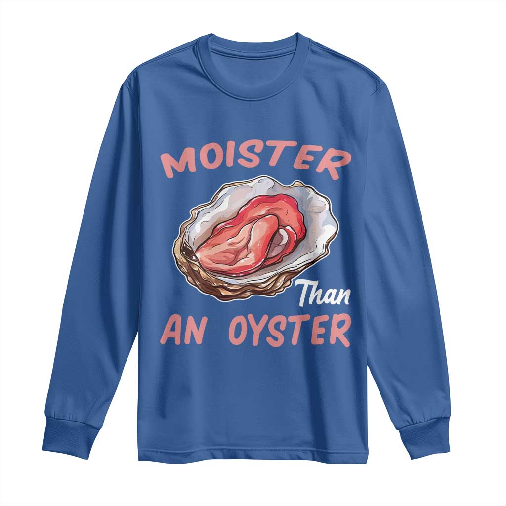 Moister Than An Oyster Funny Offensive Long Sleeve Shirt Inappropriate Adult Humor TS02 Royal Blue Print Your Wear