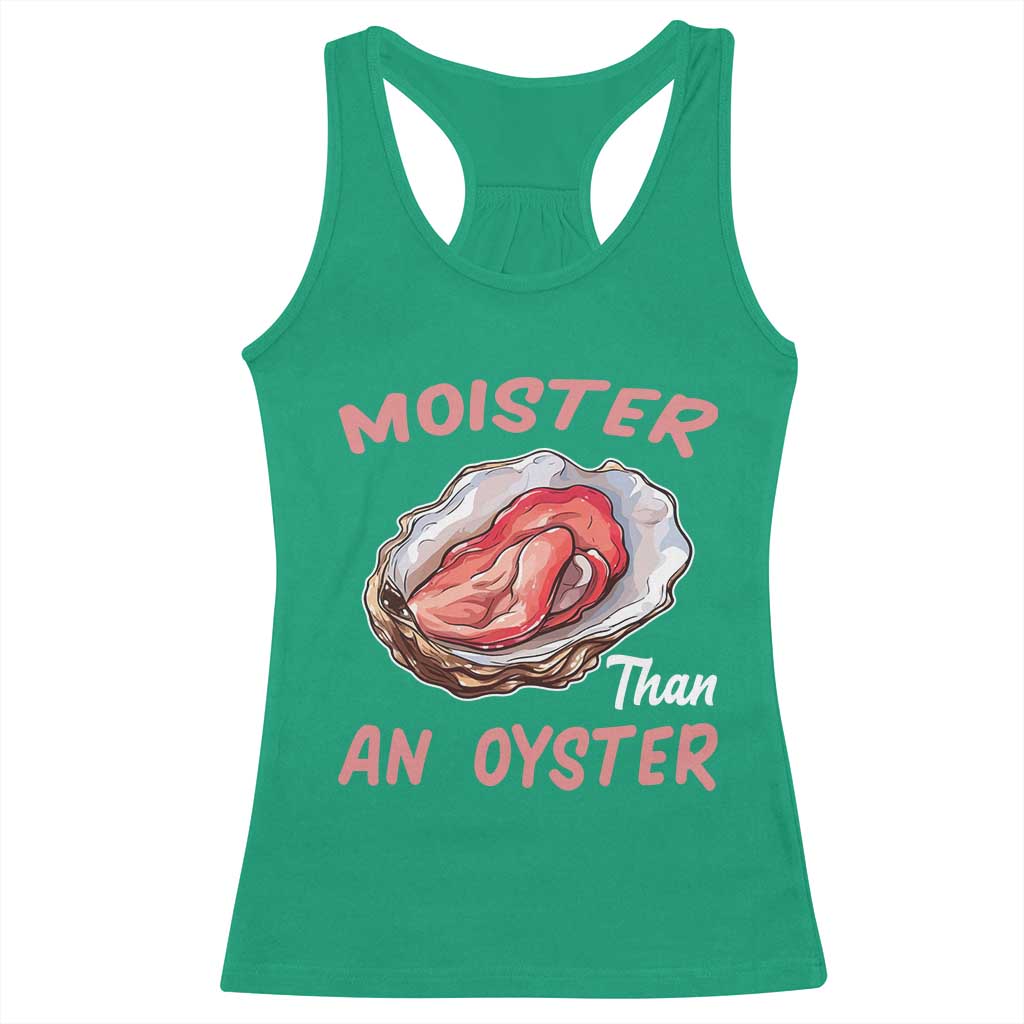 Moister Than An Oyster Funny Offensive Racerback Tank Top Inappropriate Adult Humor TS02 Irish Green Print Your Wear