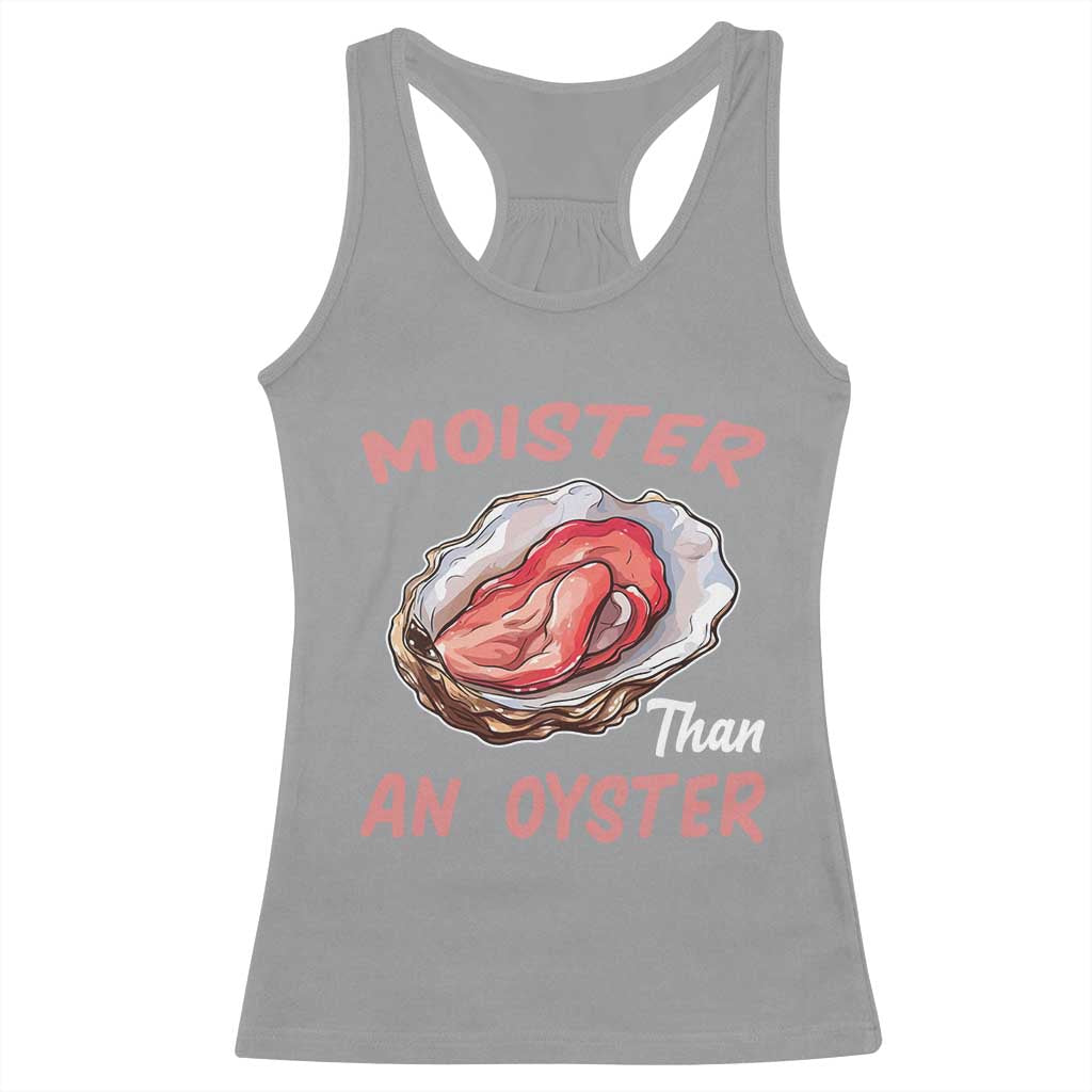 Moister Than An Oyster Funny Offensive Racerback Tank Top Inappropriate Adult Humor TS02 Sport Gray Print Your Wear