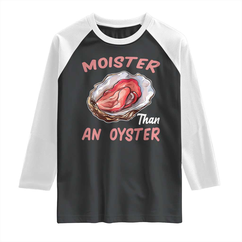 Moister Than An Oyster Funny Offensive Raglan Shirt Inappropriate Adult Humor TS02 Black White Print Your Wear