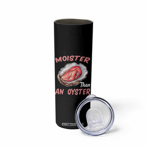 Moister Than An Oyster Funny Offensive Skinny Tumbler Inappropriate Adult Humor TS02 Print Your Wear