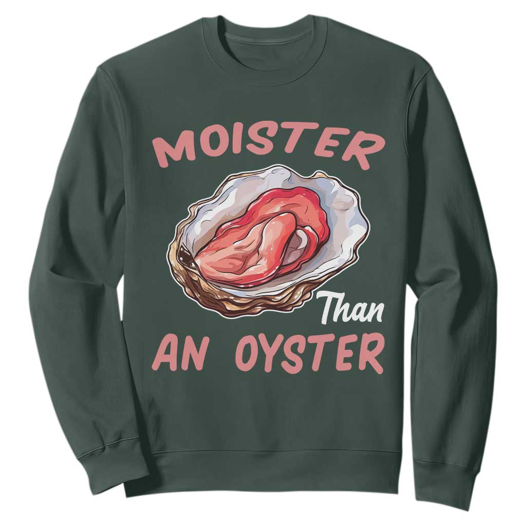 Moister Than An Oyster Funny Offensive Sweatshirt Inappropriate Adult Humor TS02 Dark Forest Green Print Your Wear
