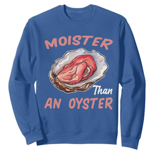 Moister Than An Oyster Funny Offensive Sweatshirt Inappropriate Adult Humor TS02 Royal Blue Print Your Wear