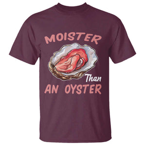 Moister Than An Oyster Funny Offensive T Shirt Inappropriate Adult Humor TS02 Maroon Print Your Wear
