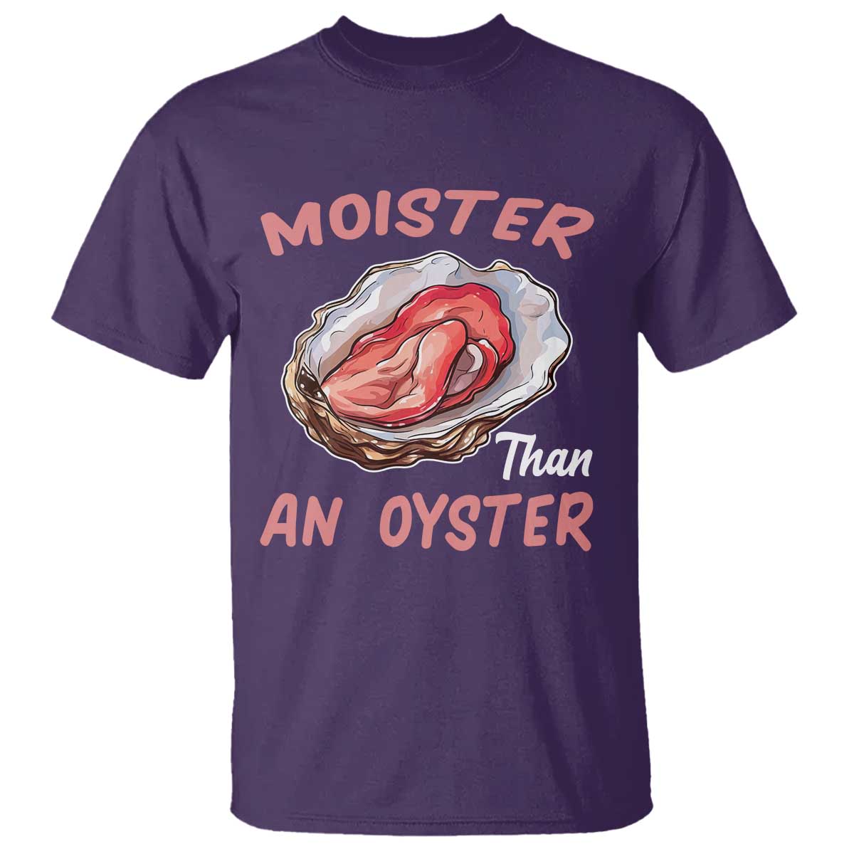 Moister Than An Oyster T Shirt - Funny Offensive Inappropriate Adult Humor Tee TS02 Purple Print Your Wear