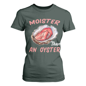 Moister Than An Oyster Funny Offensive T Shirt For Women Inappropriate Adult Humor TS02 Dark Forest Green Print Your Wear