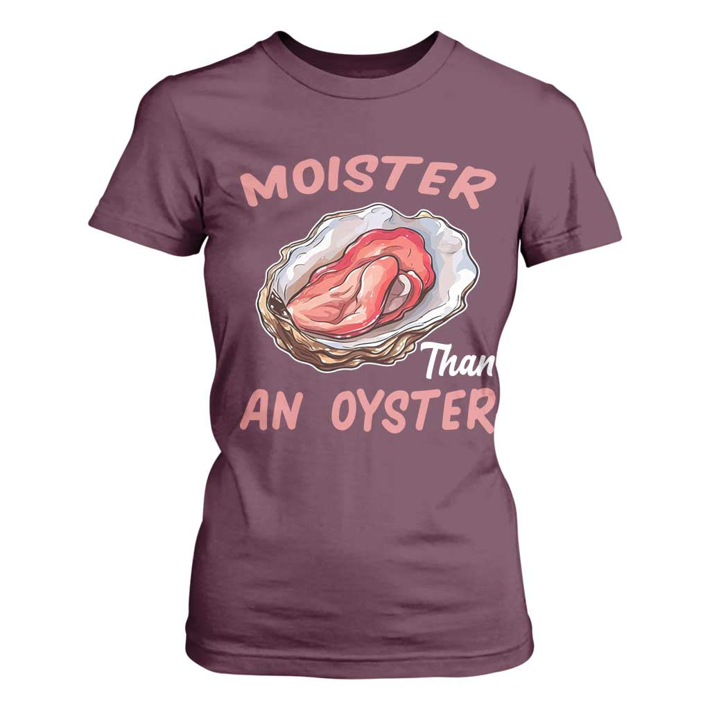 Moister Than An Oyster Funny Offensive T Shirt For Women Inappropriate Adult Humor TS02 Maroon Print Your Wear