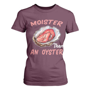 Moister Than An Oyster Funny Offensive T Shirt For Women Inappropriate Adult Humor TS02 Maroon Print Your Wear