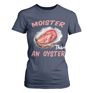 Moister Than An Oyster Funny Offensive T Shirt For Women Inappropriate Adult Humor TS02 Navy Print Your Wear