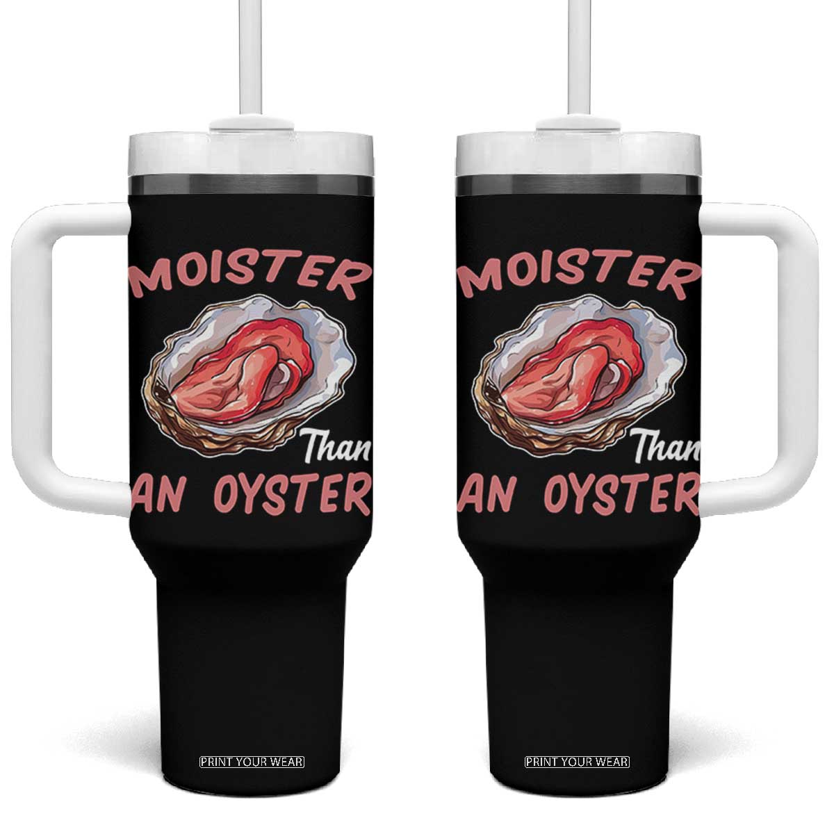 Moister Than An Oyster Funny Offensive Tumbler With Handle Inappropriate Adult Humor TS02 One Size: 40 oz Black Print Your Wear