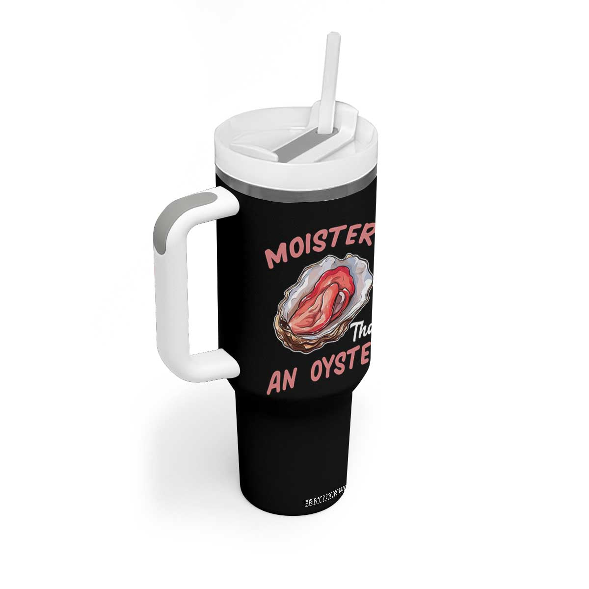 Moister Than An Oyster Funny Offensive Tumbler With Handle Inappropriate Adult Humor TS02 Print Your Wear