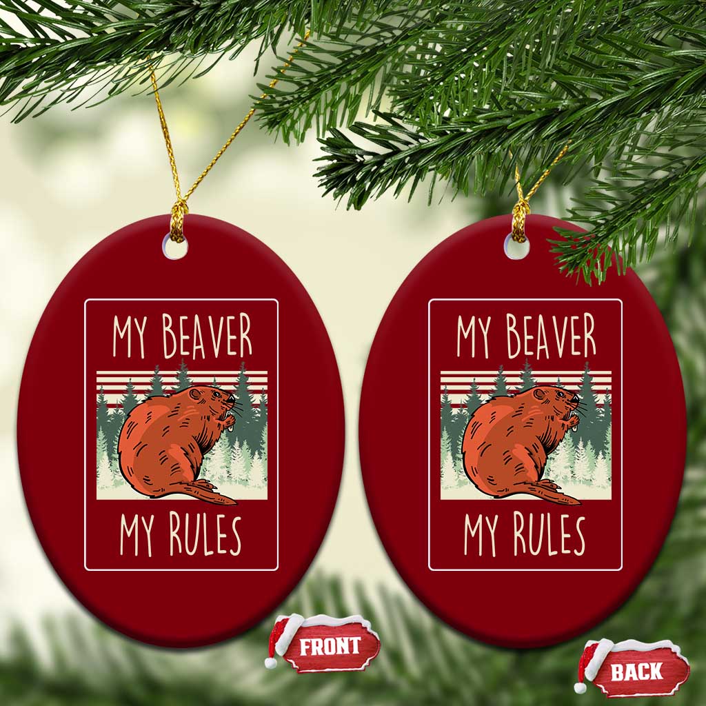 My Beaver My Rules Ceramic Ornament Funny Beaver Outdoor Nature Lover TS02 Print Your Wear