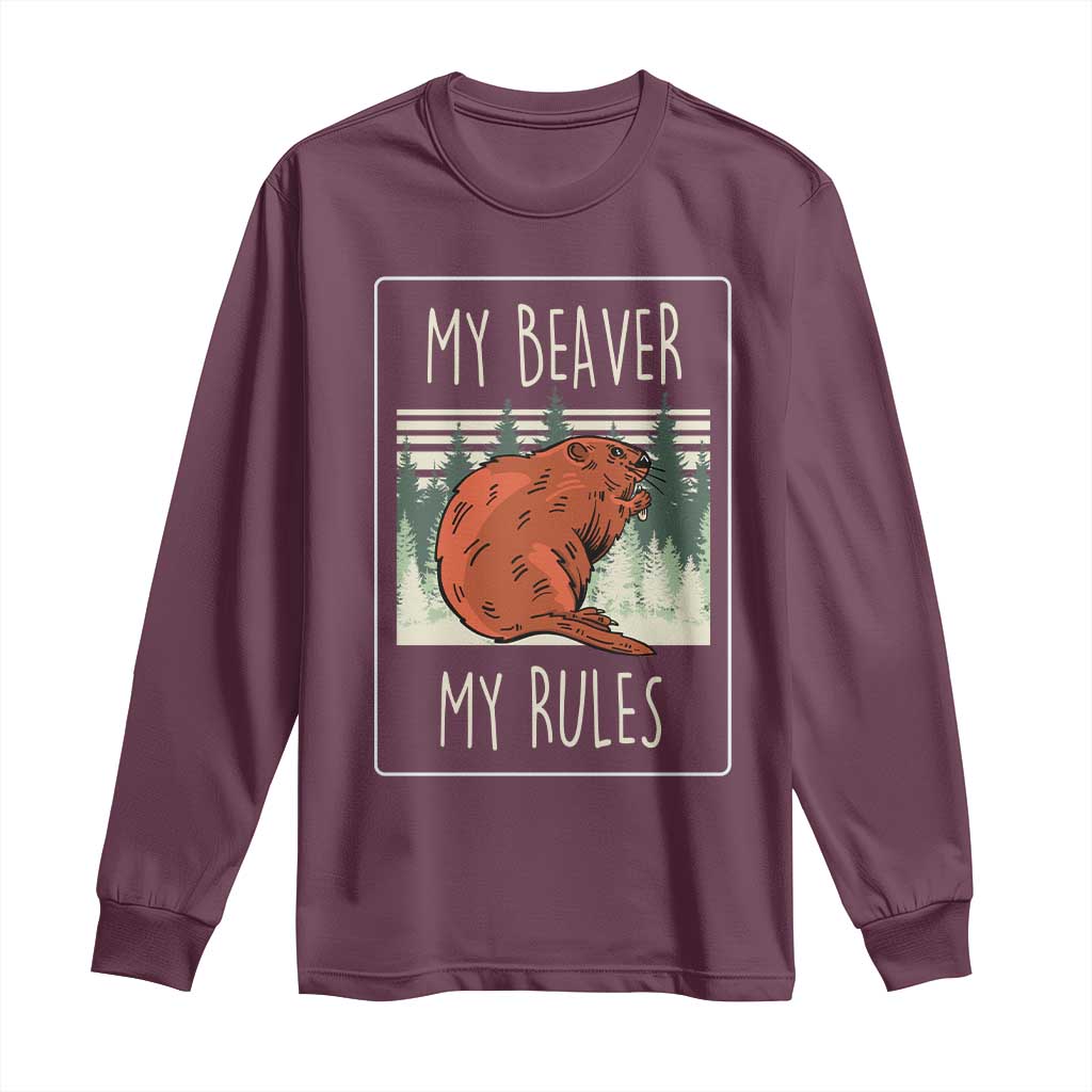 My Beaver My Rules Long Sleeve Shirt Funny Beaver Outdoor Nature Lover TS02 Maroon Print Your Wear