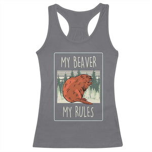 My Beaver My Rules Racerback Tank Top Funny Beaver Outdoor Nature Lover TS02 Charcoal Print Your Wear