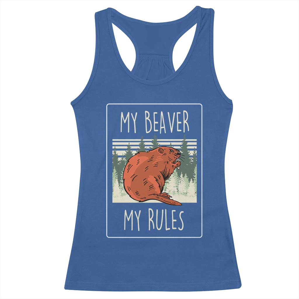 My Beaver My Rules Racerback Tank Top Funny Beaver Outdoor Nature Lover TS02 Royal Blue Print Your Wear