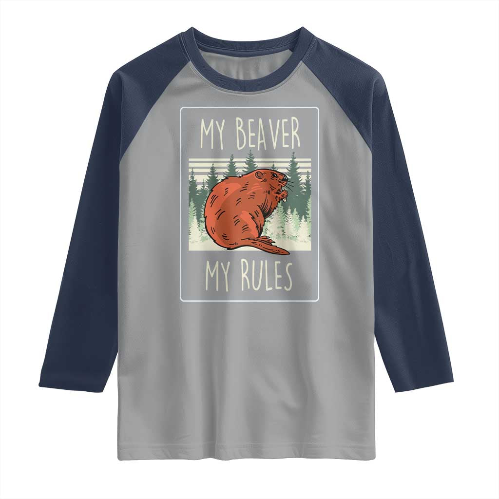 My Beaver My Rules Raglan Shirt Funny Beaver Outdoor Nature Lover TS02 Sport Gray Navy Print Your Wear