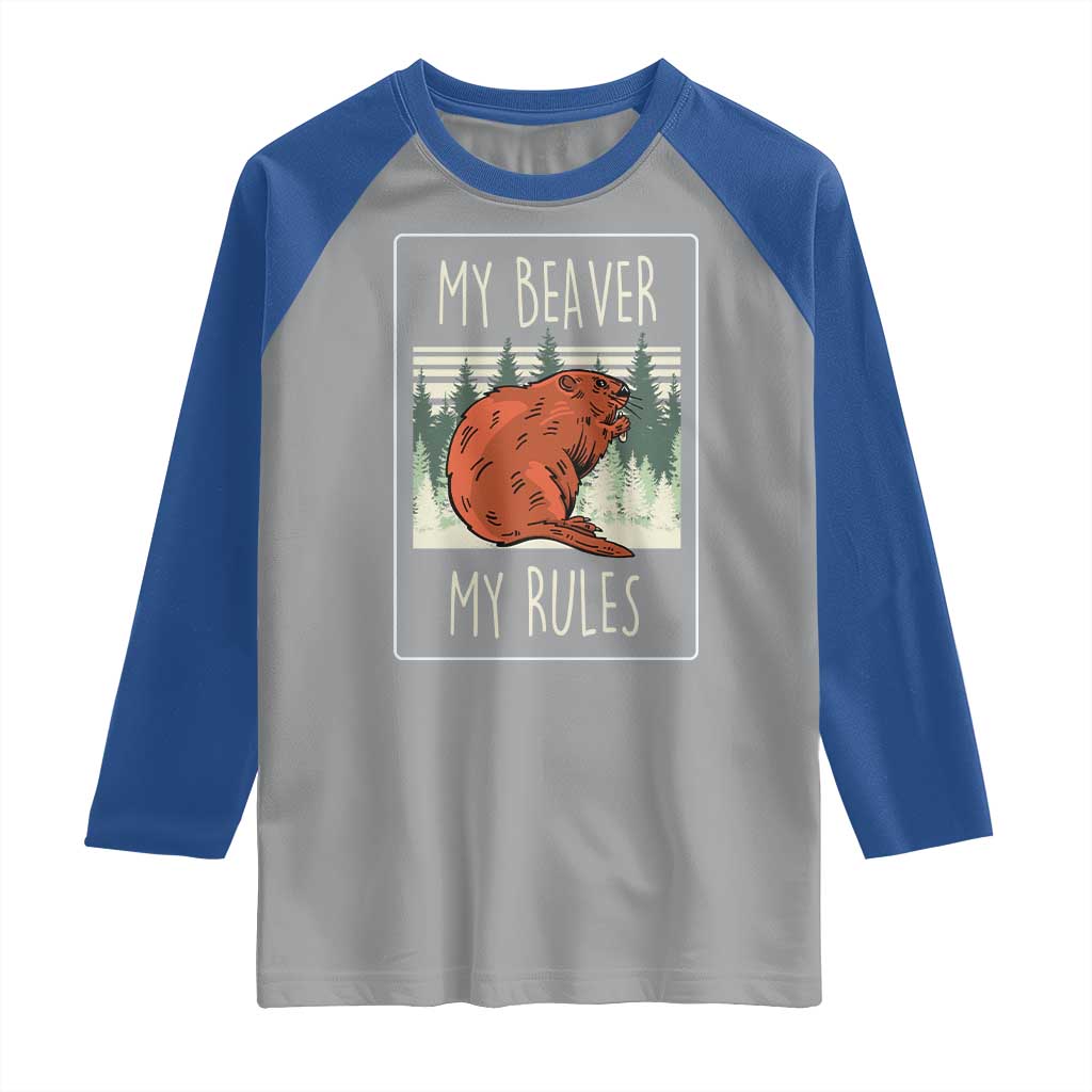 My Beaver My Rules Raglan Shirt Funny Beaver Outdoor Nature Lover TS02 Sport Gray Royal Print Your Wear