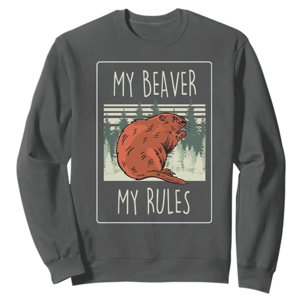My Beaver My Rules Sweatshirt Funny Beaver Outdoor Nature Lover TS02 Dark Heather Print Your Wear