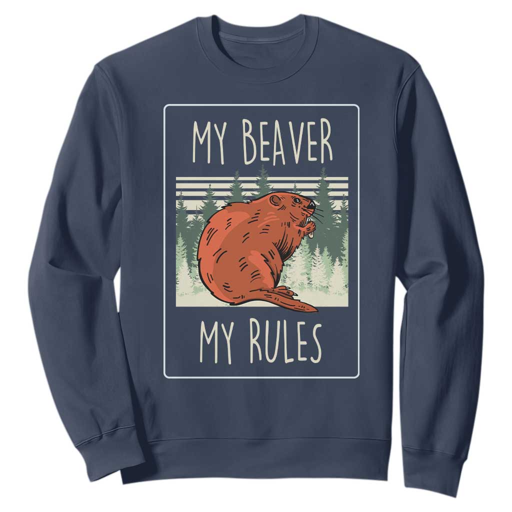 My Beaver My Rules Sweatshirt Funny Beaver Outdoor Nature Lover TS02 Navy Print Your Wear