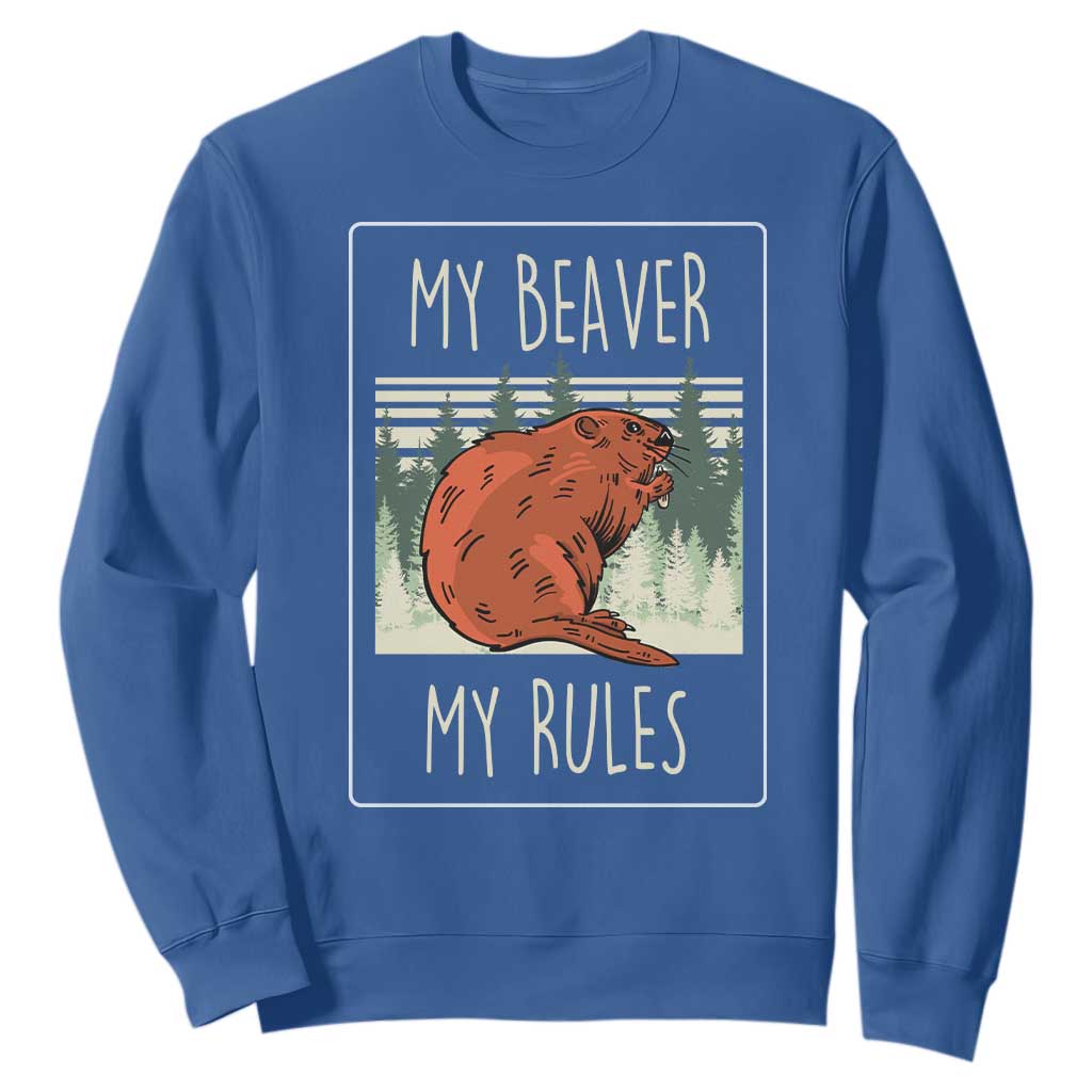 My Beaver My Rules Sweatshirt Funny Beaver Outdoor Nature Lover TS02 Royal Blue Print Your Wear