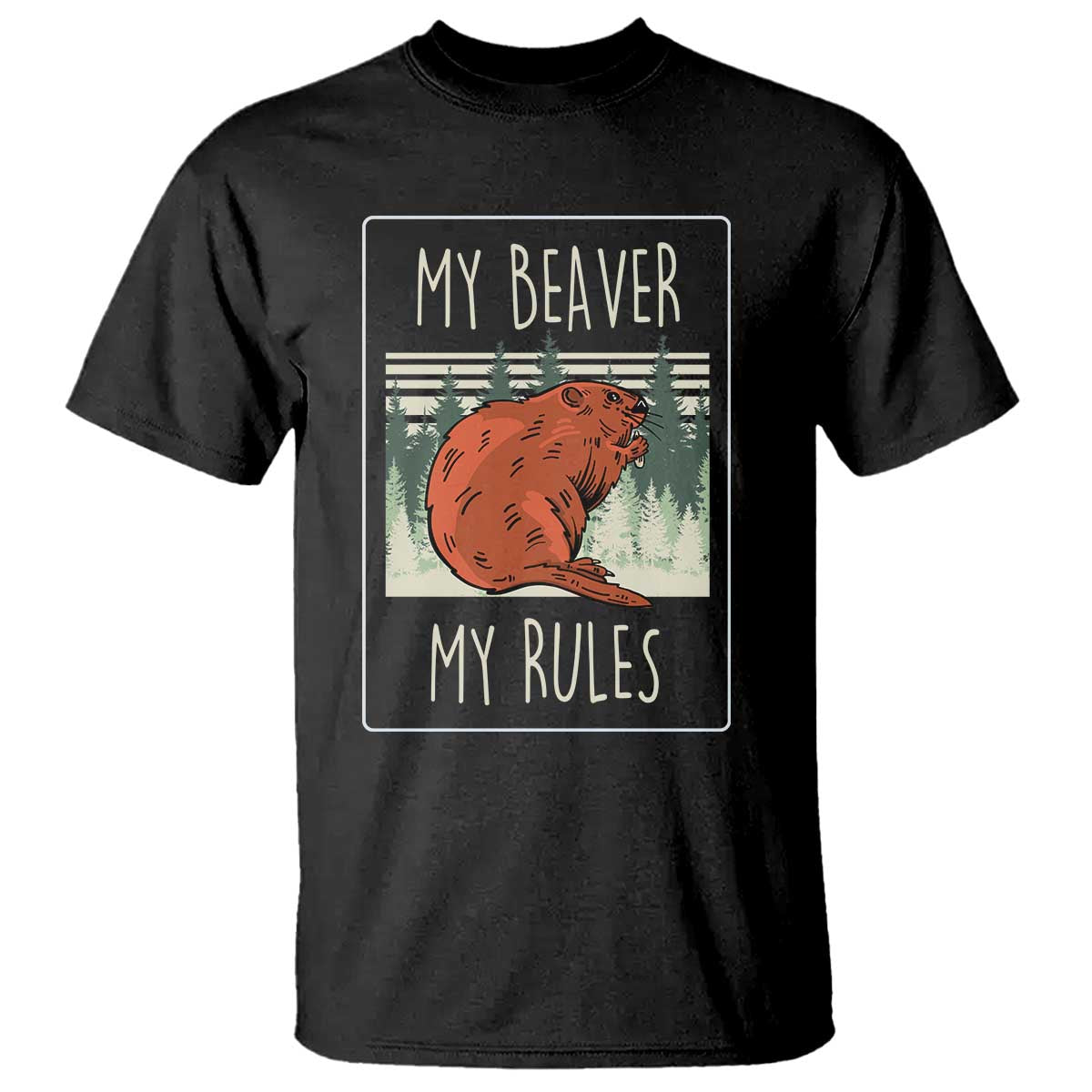 My Beaver My Rules T Shirt Funny Beaver Outdoor Nature Lover TS02 Black Print Your Wear