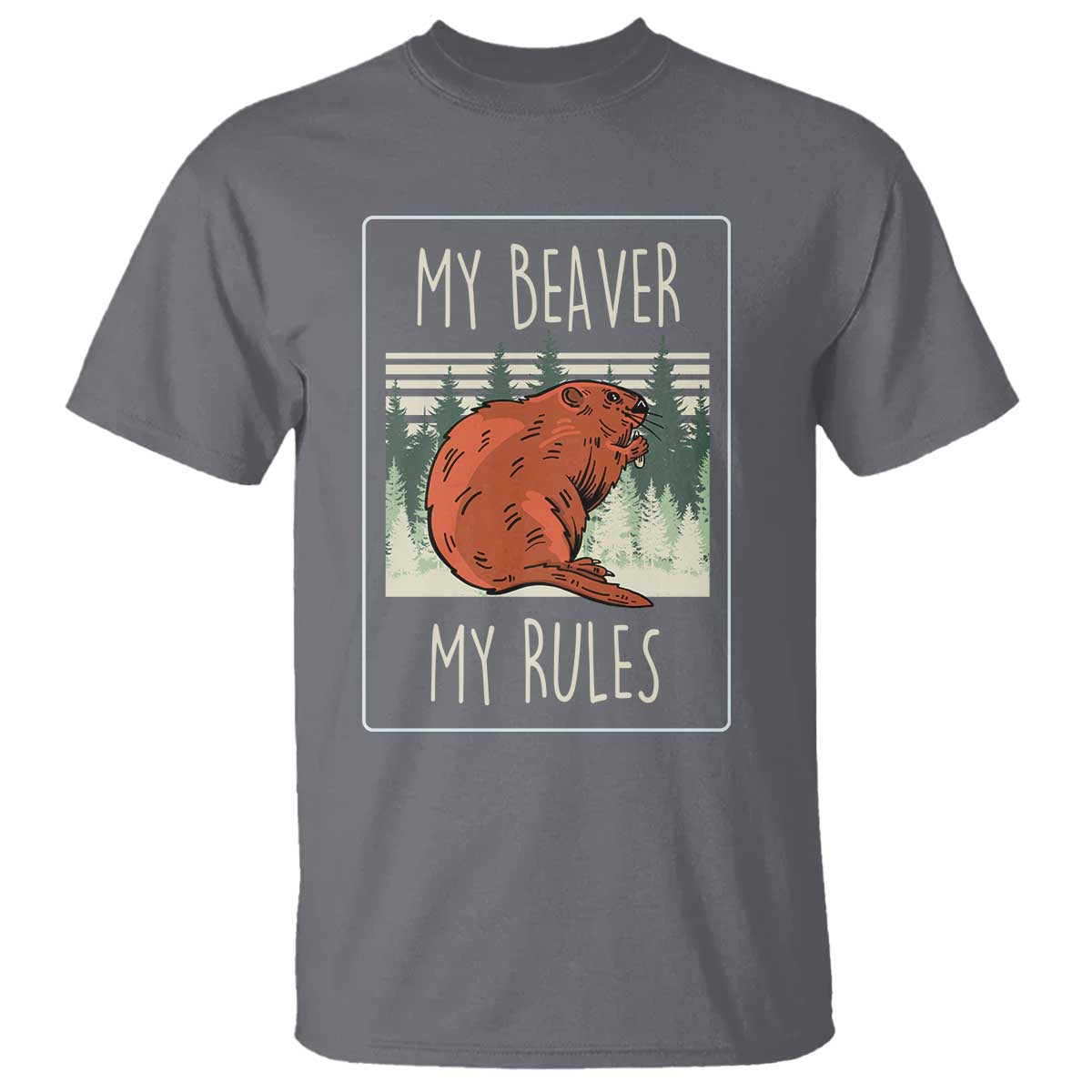 My Beaver My Rules T Shirt Funny Beaver Outdoor Nature Lover TS02 Charcoal Print Your Wear