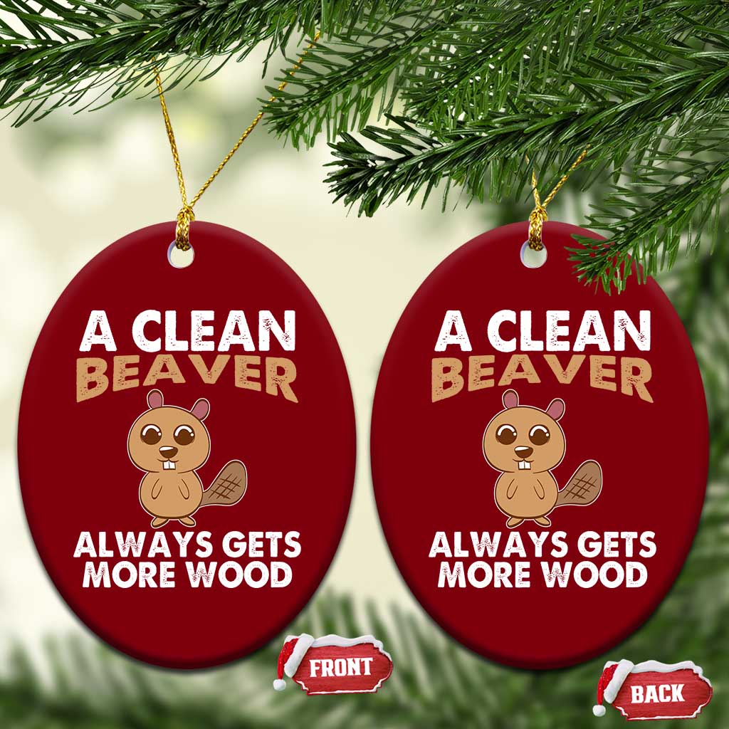 Funny Beaver Adult Humor Ceramic Ornament A Clean Beaver Always Get More Wood TS02 Print Your Wear
