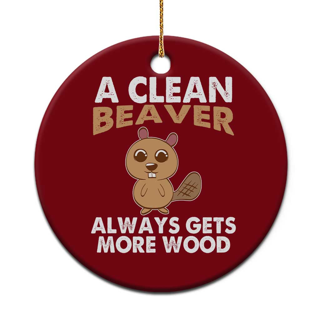 Funny Beaver Adult Humor Ceramic Ornament A Clean Beaver Always Get More Wood TS02 1pc Red Print Your Wear