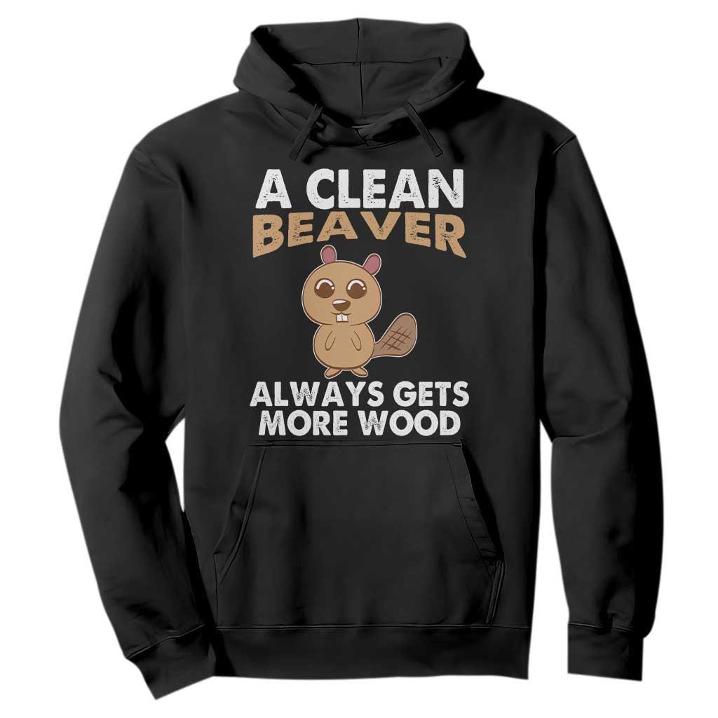 Funny Beaver Adult Humor Hoodie A Clean Beaver Always Get More Wood TS02 Black Print Your Wear