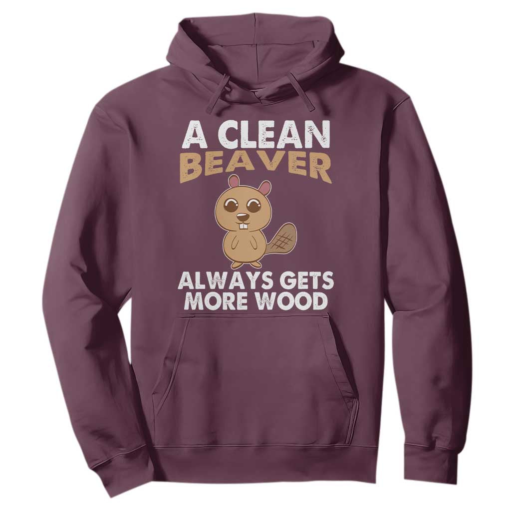 Funny Beaver Adult Humor Hoodie A Clean Beaver Always Get More Wood TS02 Maroon Print Your Wear