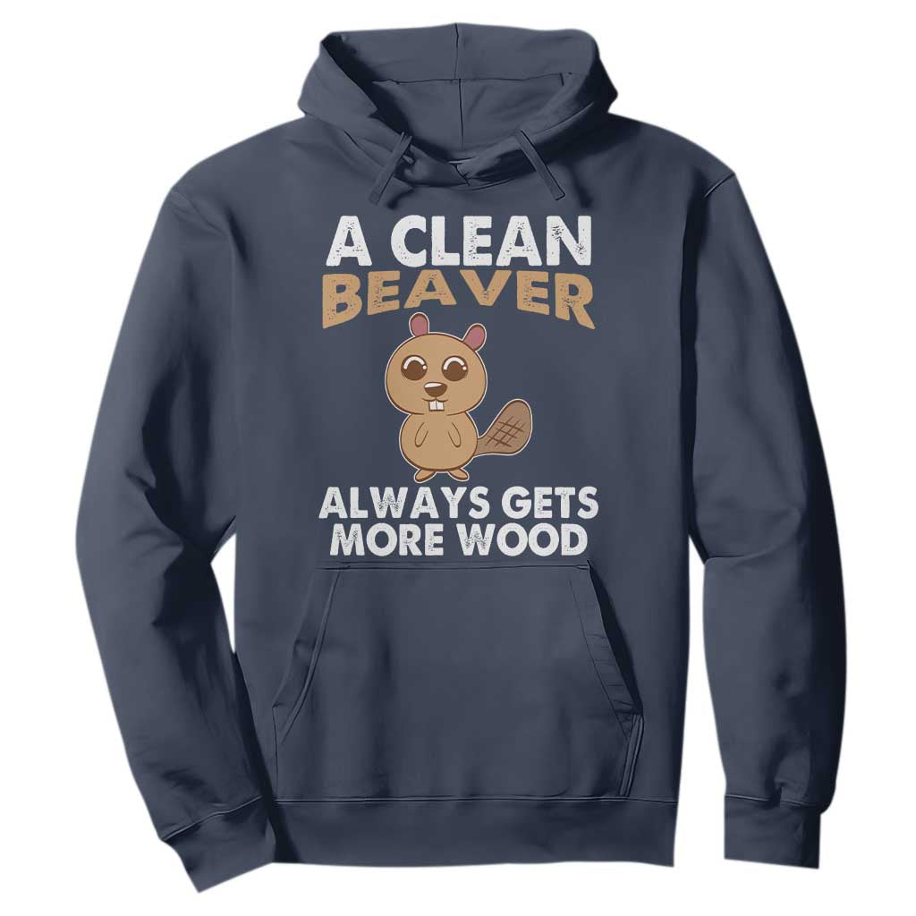Funny Beaver Adult Humor Hoodie A Clean Beaver Always Get More Wood TS02 Navy Print Your Wear