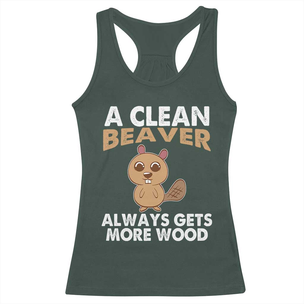 Funny Beaver Adult Humor Racerback Tank Top A Clean Beaver Always Get More Wood TS02 Dark Forest Green Print Your Wear