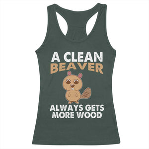 Funny Beaver Adult Humor Racerback Tank Top A Clean Beaver Always Get More Wood TS02 Dark Forest Green Print Your Wear