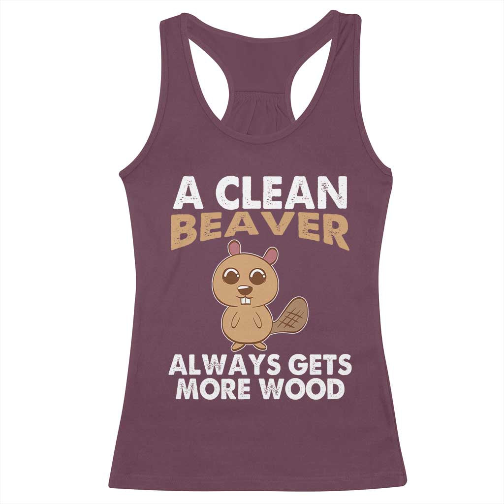 Funny Beaver Adult Humor Racerback Tank Top A Clean Beaver Always Get More Wood TS02 Maroon Print Your Wear