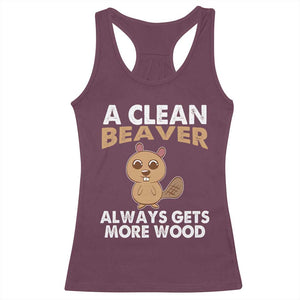 Funny Beaver Adult Humor Racerback Tank Top A Clean Beaver Always Get More Wood TS02 Maroon Print Your Wear