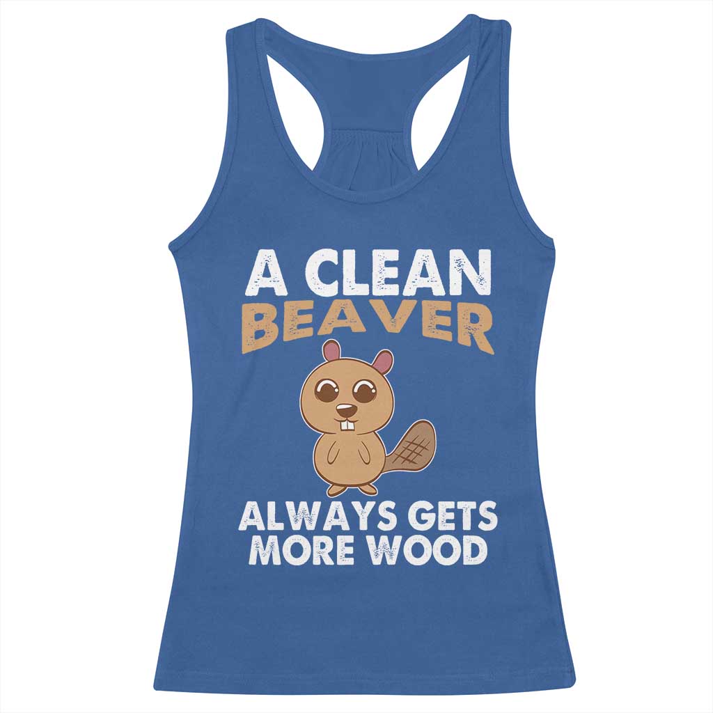 Funny Beaver Adult Humor Racerback Tank Top A Clean Beaver Always Get More Wood TS02 Royal Blue Print Your Wear
