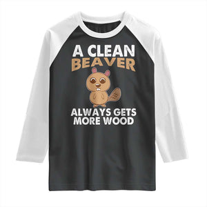 Funny Beaver Adult Humor Raglan Shirt A Clean Beaver Always Get More Wood TS02 Black White Print Your Wear